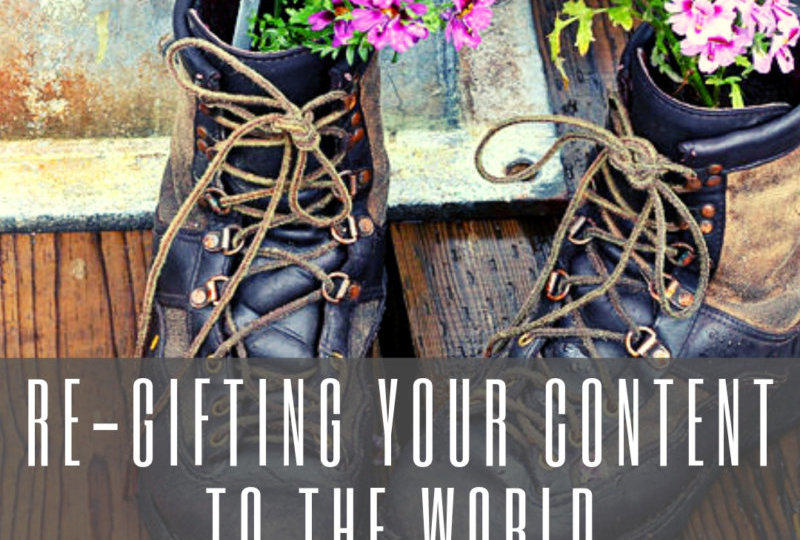 Re-Gifting Your Content To The World