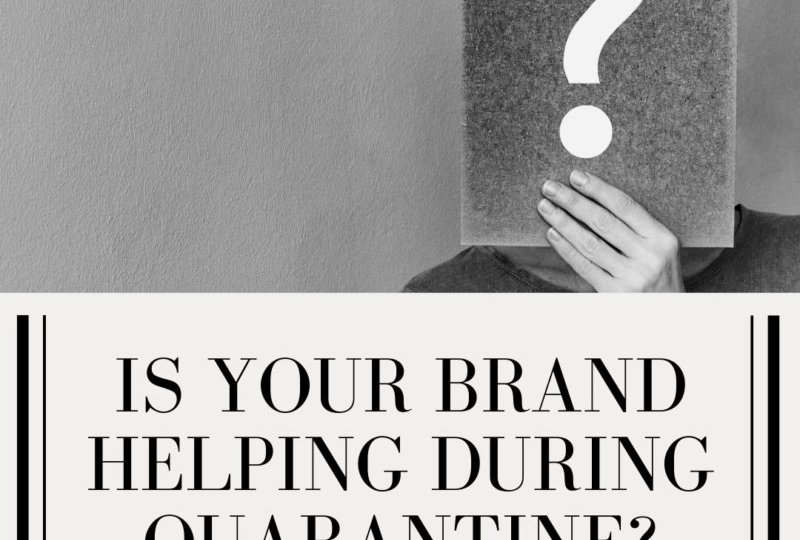 Is Your Brand Helping During Quarantine?