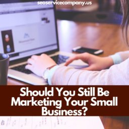 Should You Still Be Marketing Your Small Business?