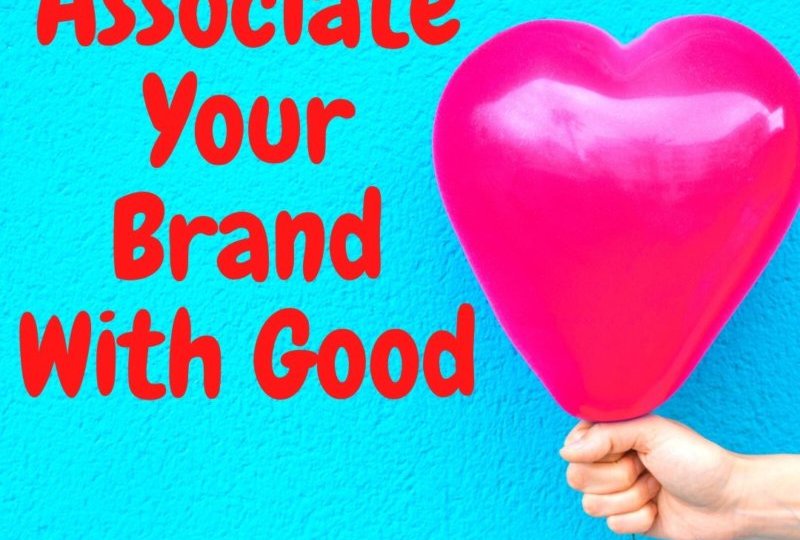 Associate Your Brand With Good