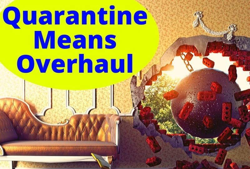 Quarantine Means Overhaul