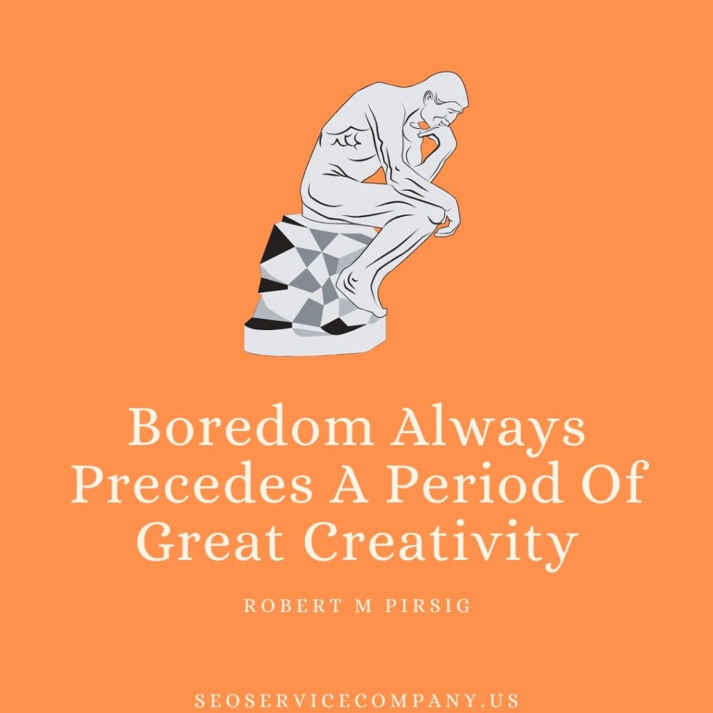 Boredom Always Precedes A Period Of Great Creativity 1024x1024 - Are We There Yet?