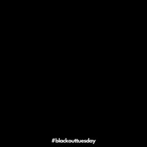 blackouttuesday 300x300 - #blackouttuesday